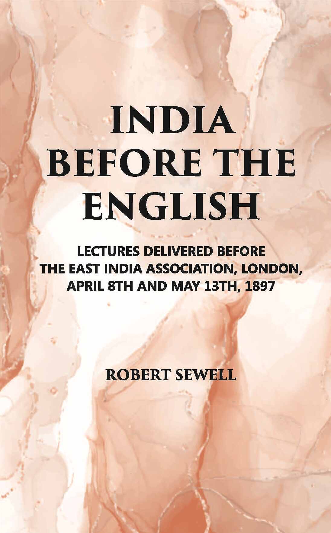 India Before The English: Lecture Delivered Before The East India Association, London, April 8Th And May 13Th, 1897 - Gyan Books | Grocsy