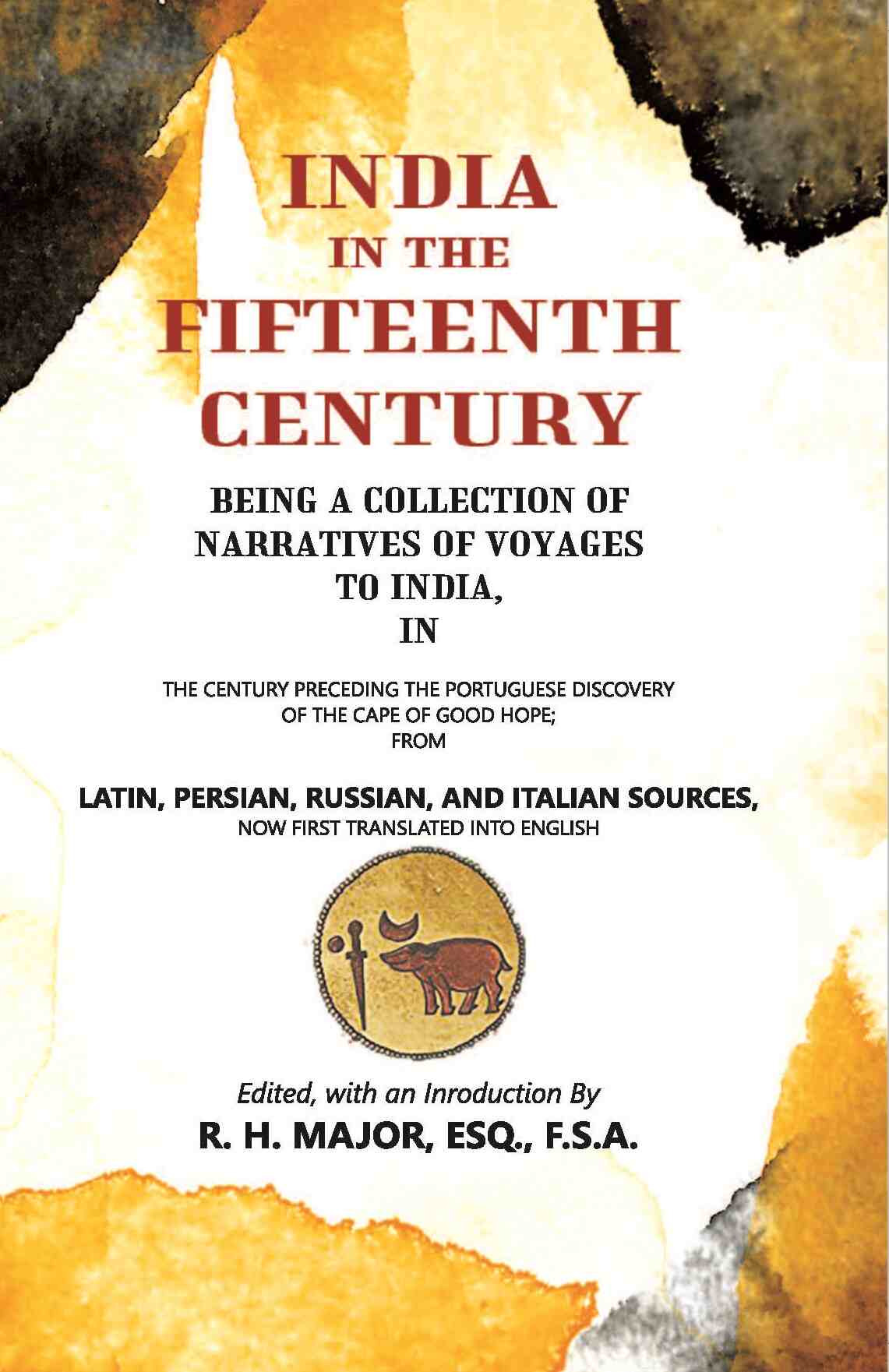 India In The Fifteenth Century: Being A Collection Of Narratives Of Voyages To India - Gyan Books | Grocsy