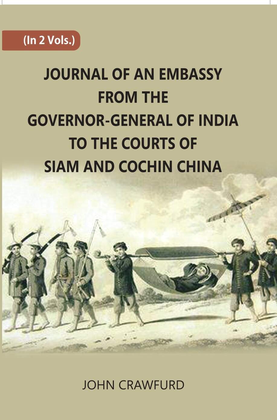 Journal Of An Embassy From The Governor-General Of India To The Courts Of Siam And Cochin China 2 Vols. Set - Gyan Books | Grocsy