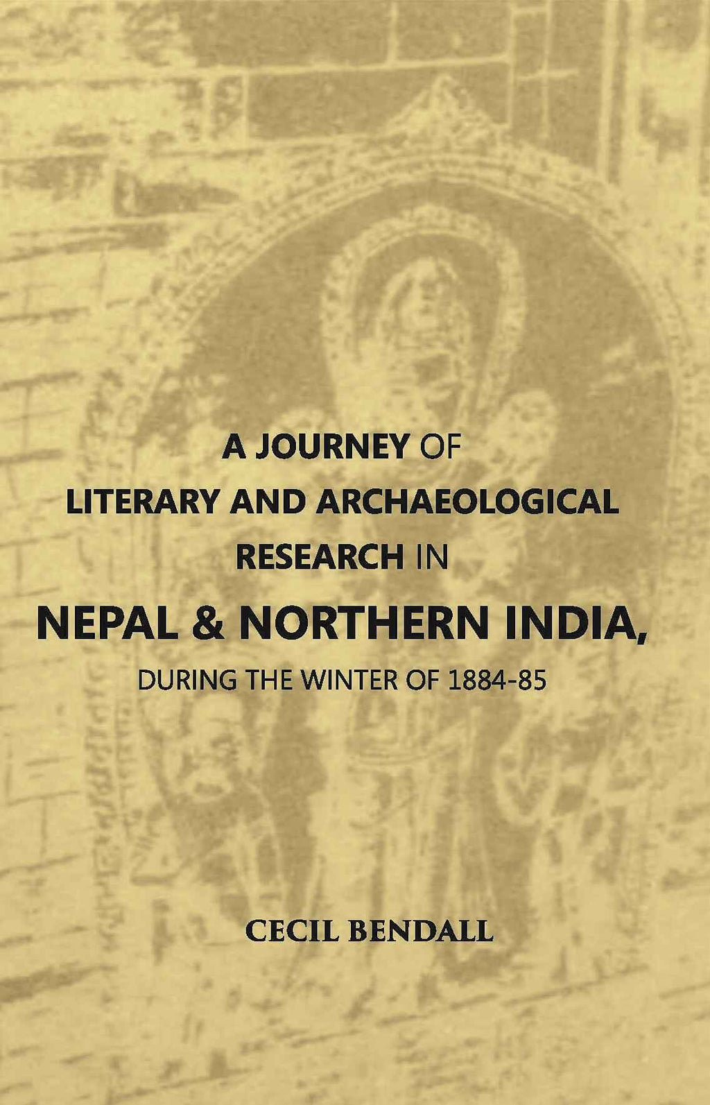 A Journey Of Literary And Archaeological Research In Nepal And Northern India, During The Winter Of 1884-85 - Gyan Books | Grocsy