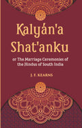 Kalyan'A Shat'Anku Or The Marriage Ceremonies Of The Hindus Of South India, Together With A Description Of Karumantharum Or The Funeral Ceremonies - Gyan Books | Grocsy