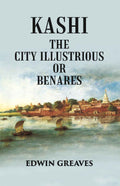 Kashi The City Illustrious Or Benares - Gyan Books | Grocsy