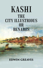 Kashi The City Illustrious Or Benares - Gyan Books | Grocsy