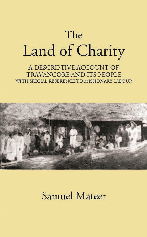 The Land Of Charitya Descriptive Account Of Travancore And Its People With Especial Reference To Missionary Labour - Gyan Books | Grocsy