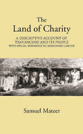 The Land Of Charitya Descriptive Account Of Travancore And Its People With Especial Reference To Missionary Labour - Gyan Books | Grocsy
