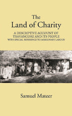 The Land Of Charitya Descriptive Account Of Travancore And Its People With Especial Reference To Missionary Labour - Gyan Books | Grocsy