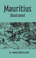 Mauritius Illustrated Historical And Descriptive Commercial And Industrial Facts, Figures, And Resources - Gyan Books | Grocsy