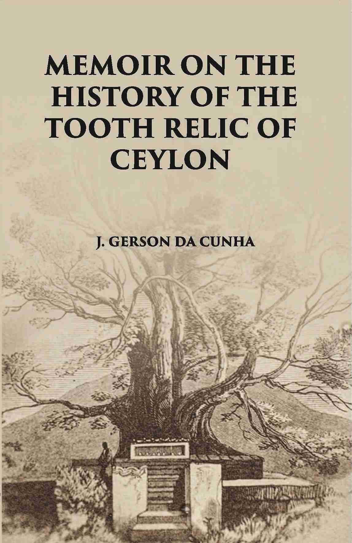 Memoir On The History Of The Tooth-Relic Of Ceylon:- With A Preliminary Essay On The Life And System Of Gautama Buddha - Gyan Books | Grocsy