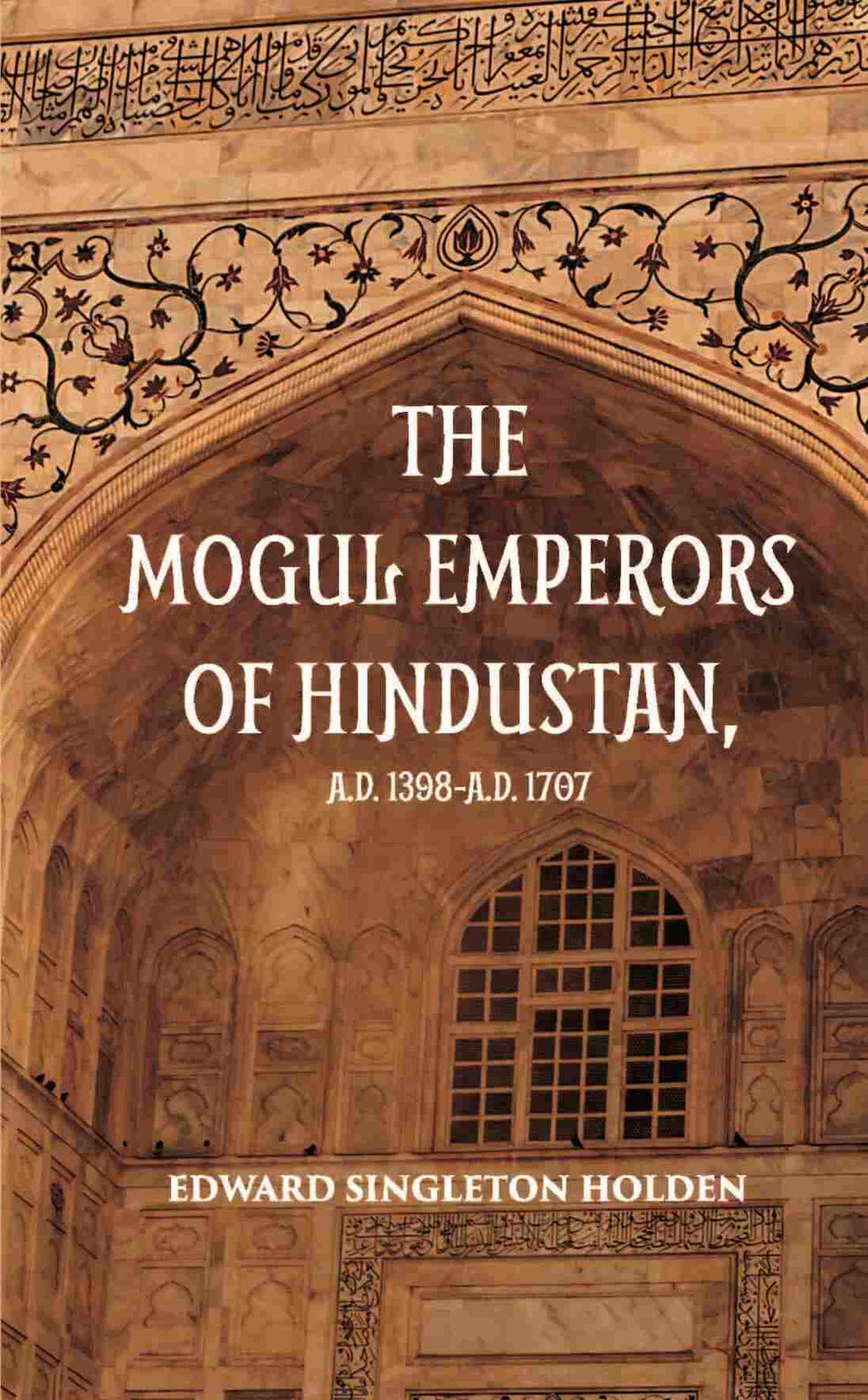 The Mogul Emperors Of Hindustana. D. 1398 - A.D. 1707 - Gyan Books | Grocsy