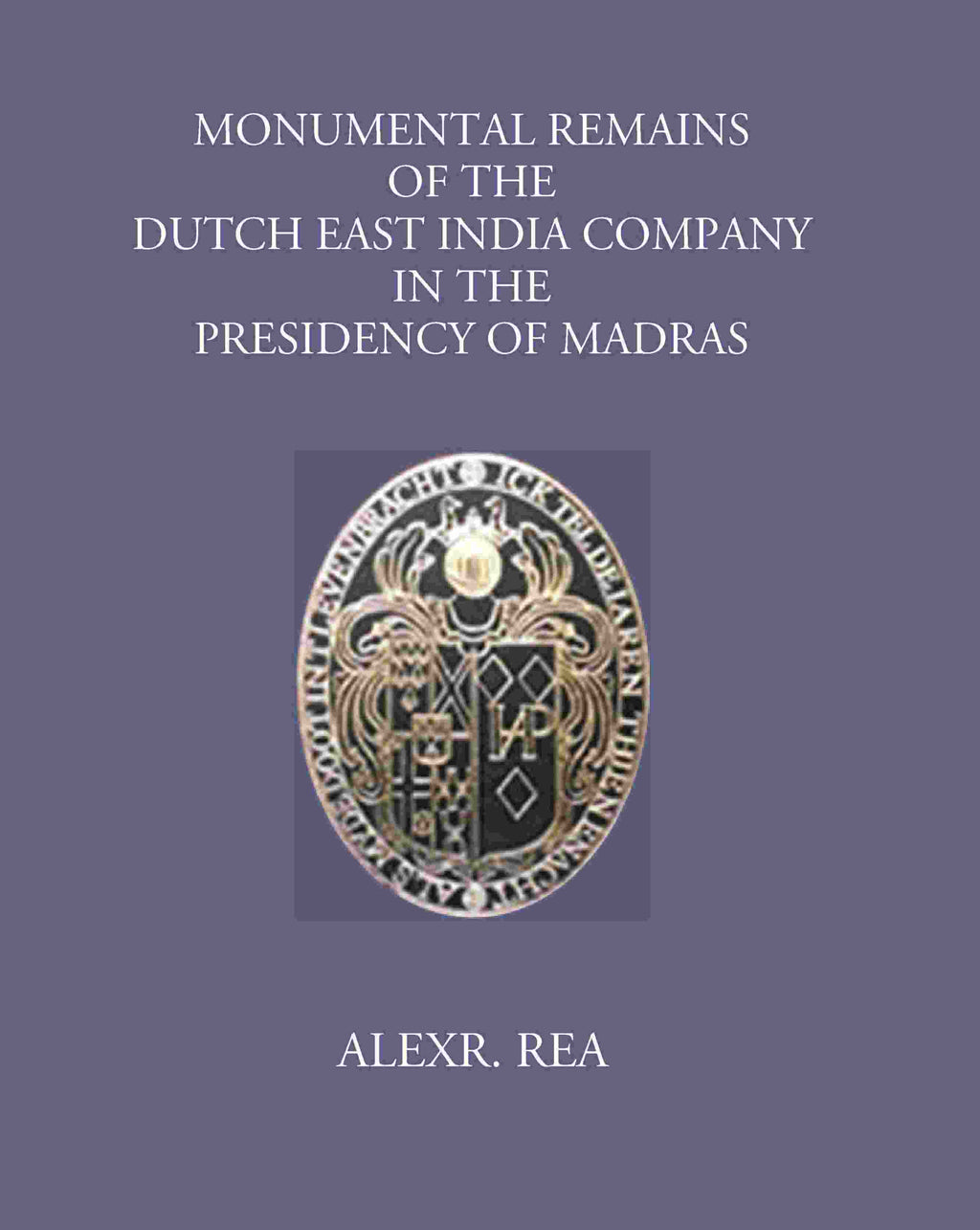 Monumental Remains Of The Dutch East India Company In The Presidency Of Madras - Gyan Books | Grocsy