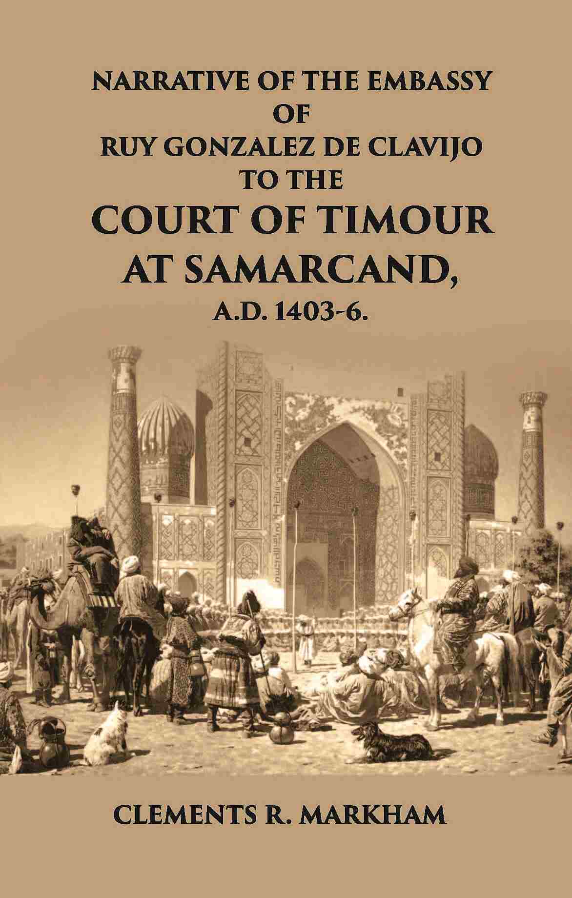 Narrative Of The Embassy Of Ruy Gonzalez De Clavijo To The Court Of Timour - Gyan Books | Grocsy