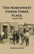 The North West Under Three Flags 1635-1796 - Gyan Books | Grocsy