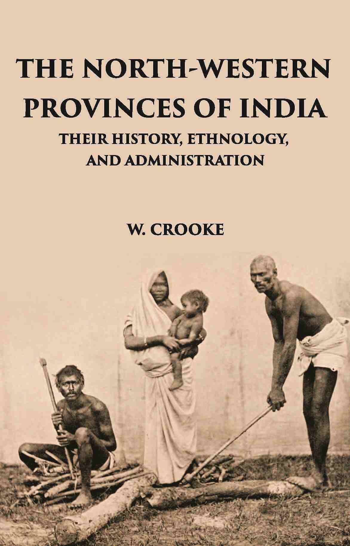 The North - Western Provinces Of India: Their History, Ethnology, And Administration - Gyan Books | Grocsy