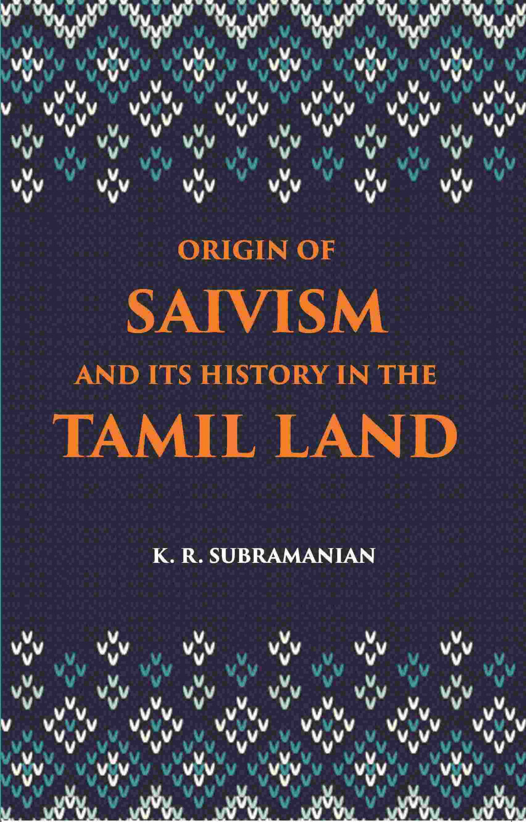 The Origin Of Saivism And Its History In The Tamil Land - Gyan Books | Grocsy