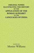 Original Papers Illustrating The History Of The Application Of The Roman Alphabet To The Languages Of India - Gyan Books | Grocsy