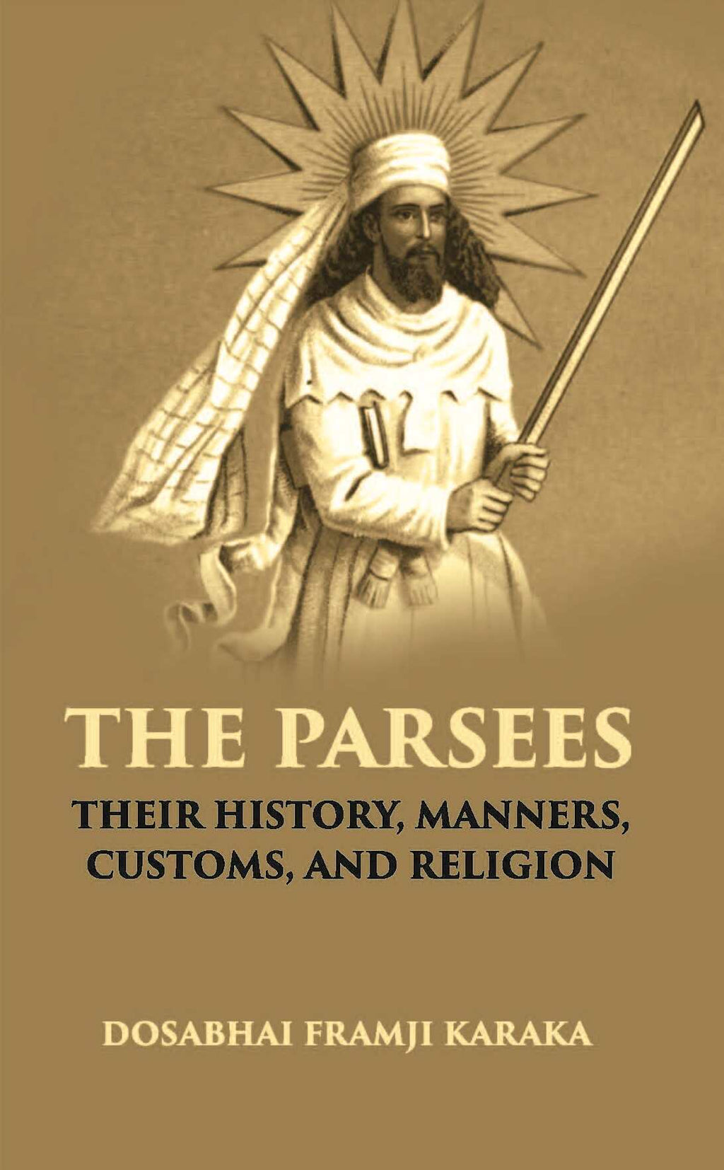 The Parsees: Their History, Manners, Customs, And Religion - Gyan Books | Grocsy