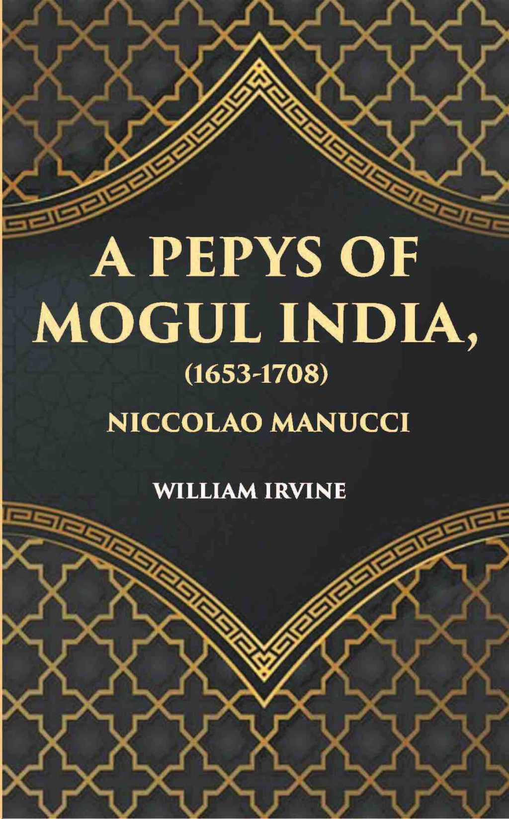 A Pepys Of Mogul India1653-1708: Being An Abridged Edition Of The “Storia Do Mogor” Of Niccolao Manucci - Gyan Books | Grocsy