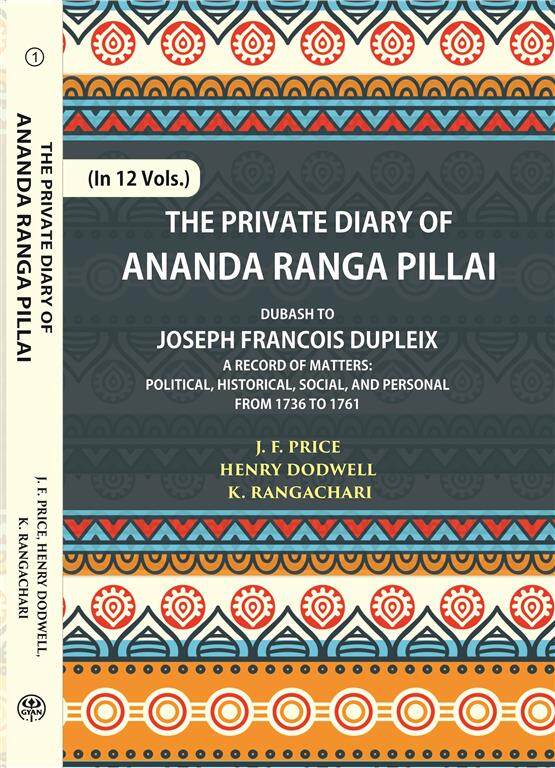 The Private Diary Of Ananda Ranga Pillai Dubash To Joseph Francois Dupleix Governor Of Pondicherry 12 Vols. Set - Gyan Books | Grocsy