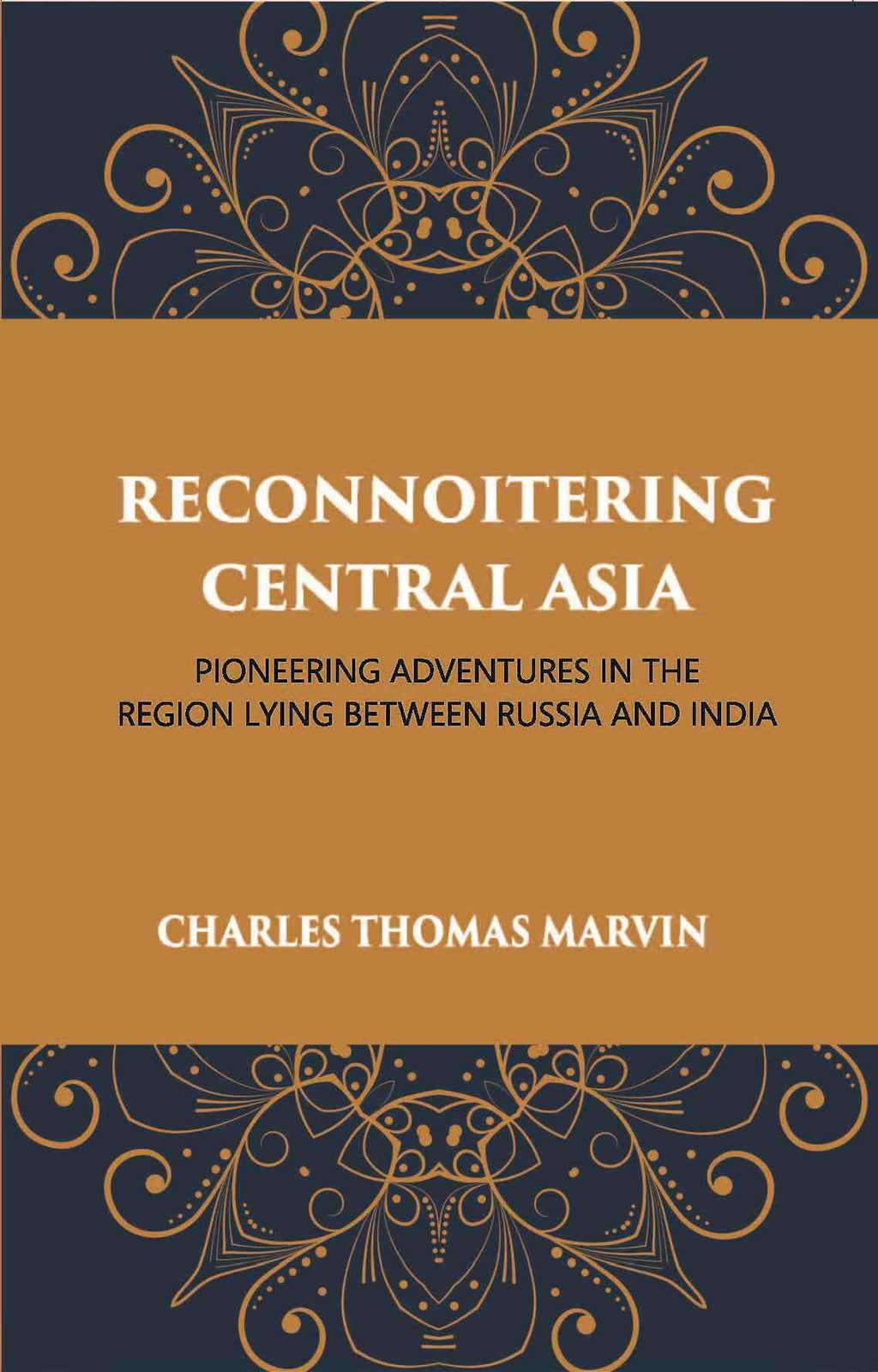 Reconnoitring Central Asia: Pioneering Adventures In The Region Lying Between Russia And India - Gyan Books | Grocsy