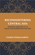 Reconnoitring Central Asia: Pioneering Adventures In The Region Lying Between Russia And India - Gyan Books | Grocsy
