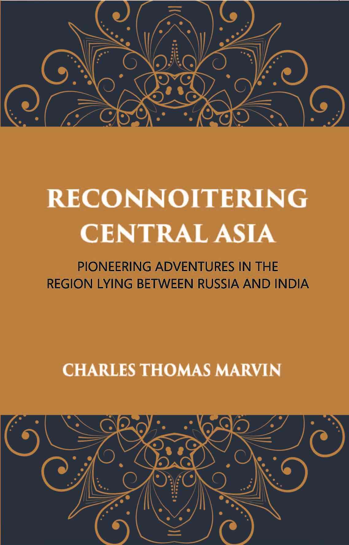 Reconnoitring Central Asia: Pioneering Adventures In The Region Lying Between Russia And India - Gyan Books | Grocsy