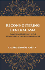 Reconnoitring Central Asia: Pioneering Adventures In The Region Lying Between Russia And India - Gyan Books | Grocsy