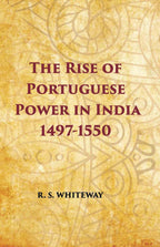The Rise Of Portuguese Power In India 1497-1550 - Gyan Books | Grocsy