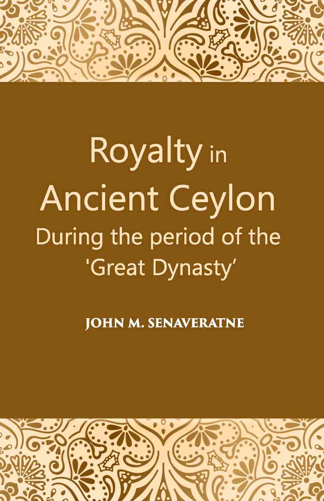 Royalty In Ancient Ceylon: During The Period Of The “Great Dynasty” - Gyan Books | Grocsy