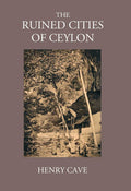 The Ruined Cities Of Ceylon - Gyan Books | Grocsy
