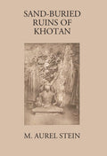 Sand-Buried Ruins Of Khotan: Personal Narrative Of A Journey Of Archaeological And Geographical Exploration In Chinese Turkestan - Gyan Books | Grocsy