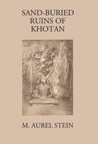Sand-Buried Ruins Of Khotan: Personal Narrative Of A Journey Of Archaeological And Geographical Exploration In Chinese Turkestan - Gyan Books | Grocsy