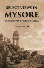 Select Views In Mysore, The Country Of Tippoo Sultan From Drawings Taken On The Spot - Gyan Books | Grocsy