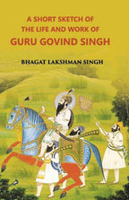A Short Sketch Of The Life And Work Of Guru Gobind Singh The 10Th And Last Guru Of The Sikhs - Gyan Books | Grocsy