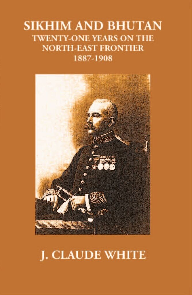 Sikhim And Bhutan Twenty-One Years On The North-East Frontier 1887-1908 - Gyan Books | Grocsy