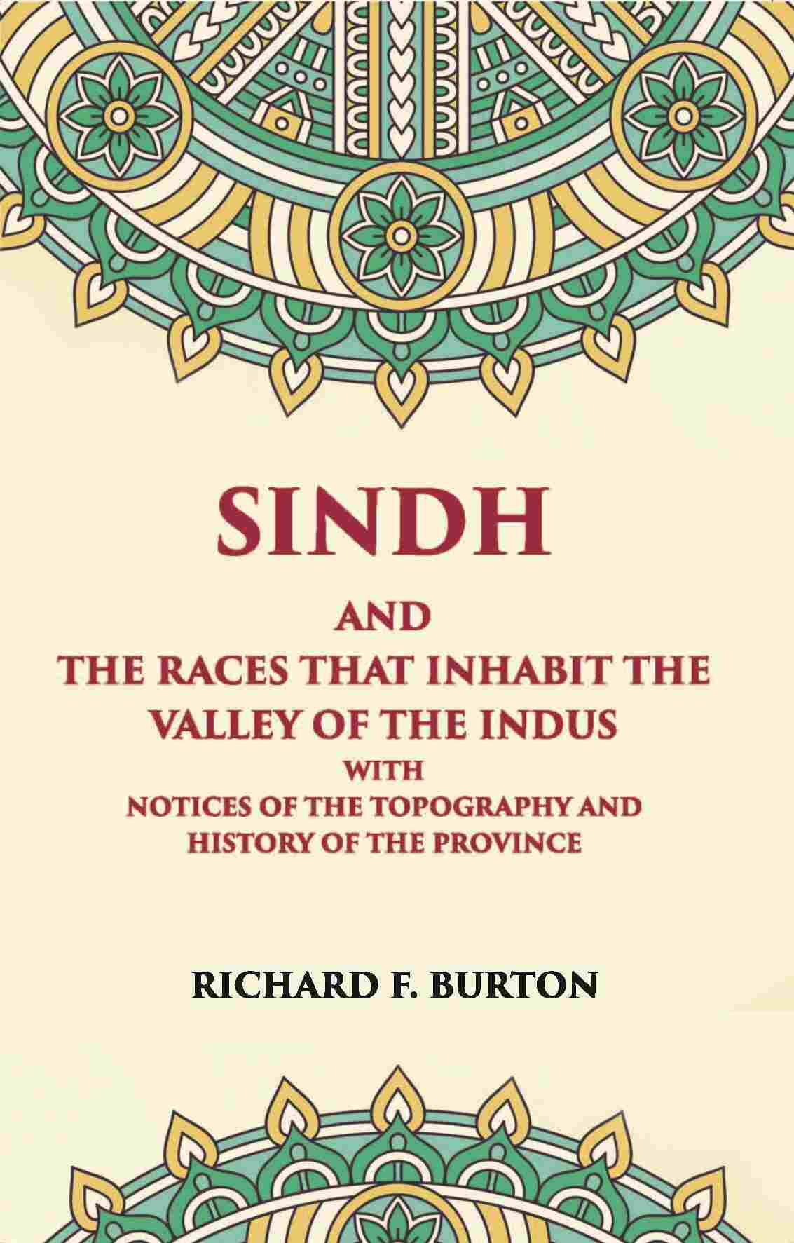 Sindh And The Races That Inhabit The Valley Of The Indus: With Notices Of The Topography And History Of Province - Gyan Books | Grocsy