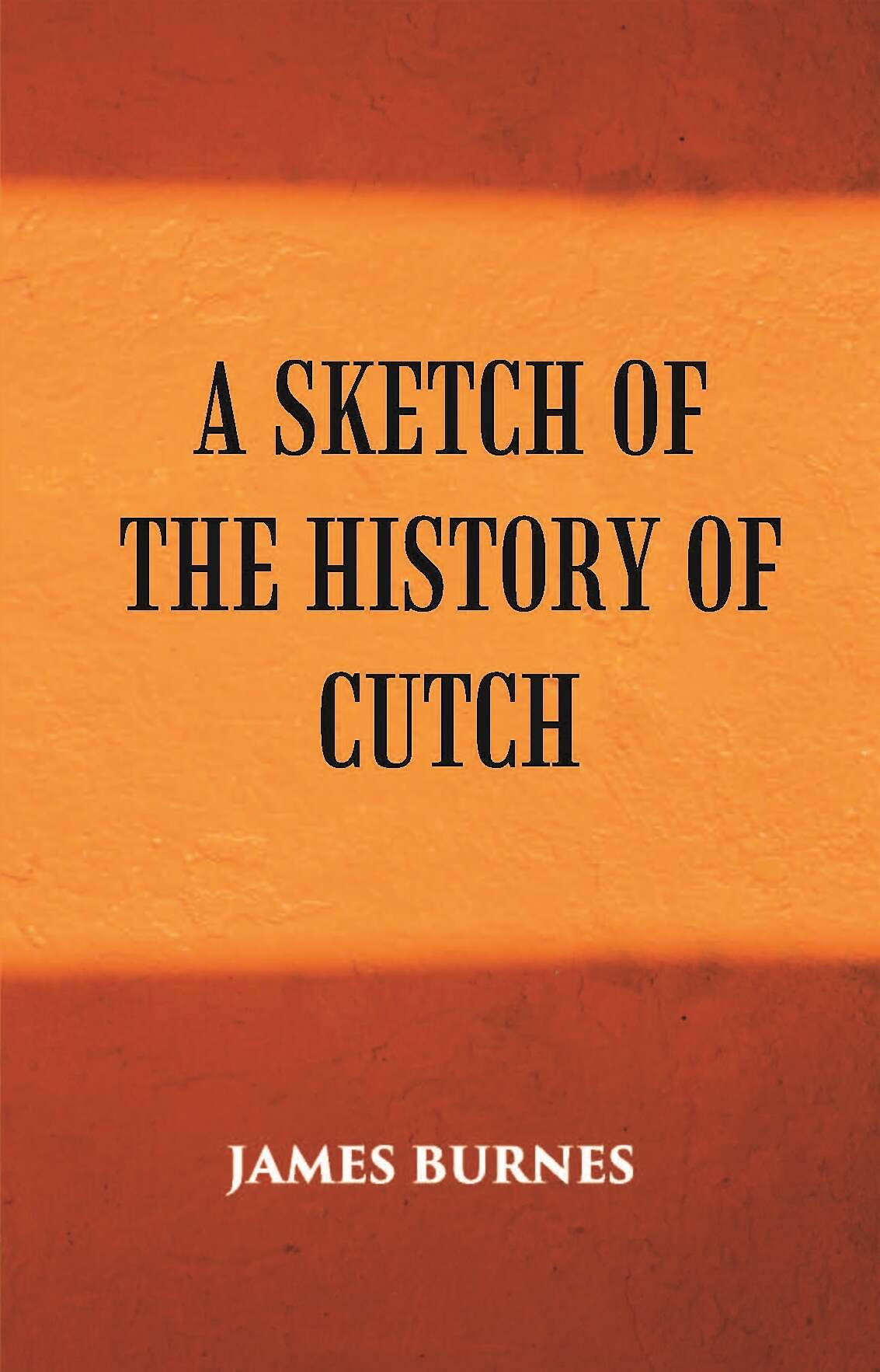 A Sketch Of The History Of Cutch - Gyan Books | Grocsy