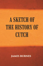 A Sketch Of The History Of Cutch - Gyan Books | Grocsy