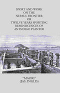 Sport And Work On The Nepaul Frontier: Or Twelve Years Sporting Reminiscences Of An Indigo Planter - Gyan Books | Grocsy