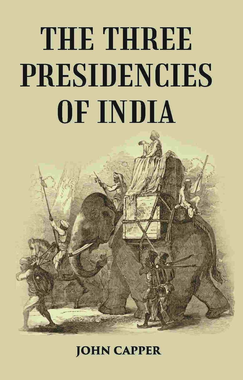 The Three Presidencies Of India: A History Of The Rise And Progress Of The British Indian Possessions - Gyan Books | Grocsy