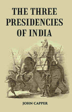The Three Presidencies Of India: A History Of The Rise And Progress Of The British Indian Possessions - Gyan Books | Grocsy