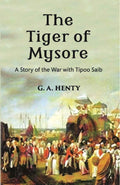 The Tiger Of Mysore: A Story Of the War With Tippoo Saib - Gyan Books | Grocsy