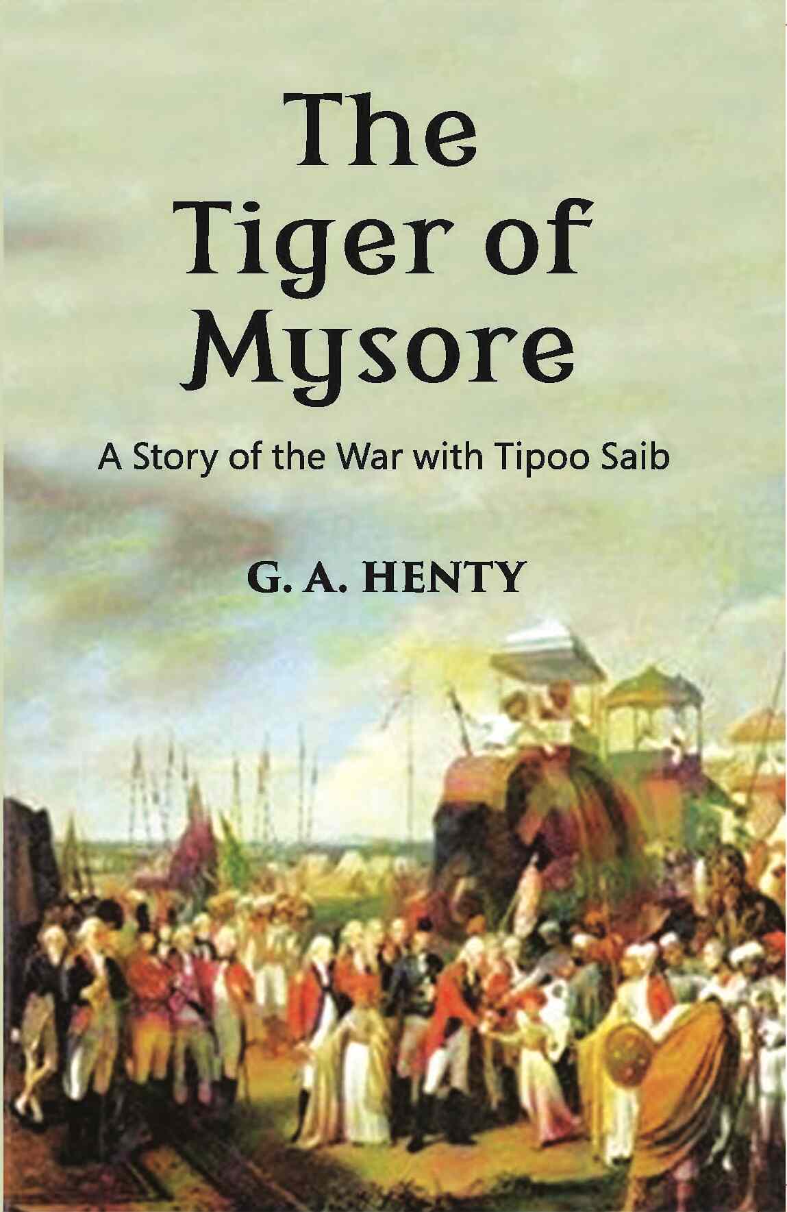 The Tiger Of Mysore: A Story Of the War With Tippoo Saib - Gyan Books | Grocsy