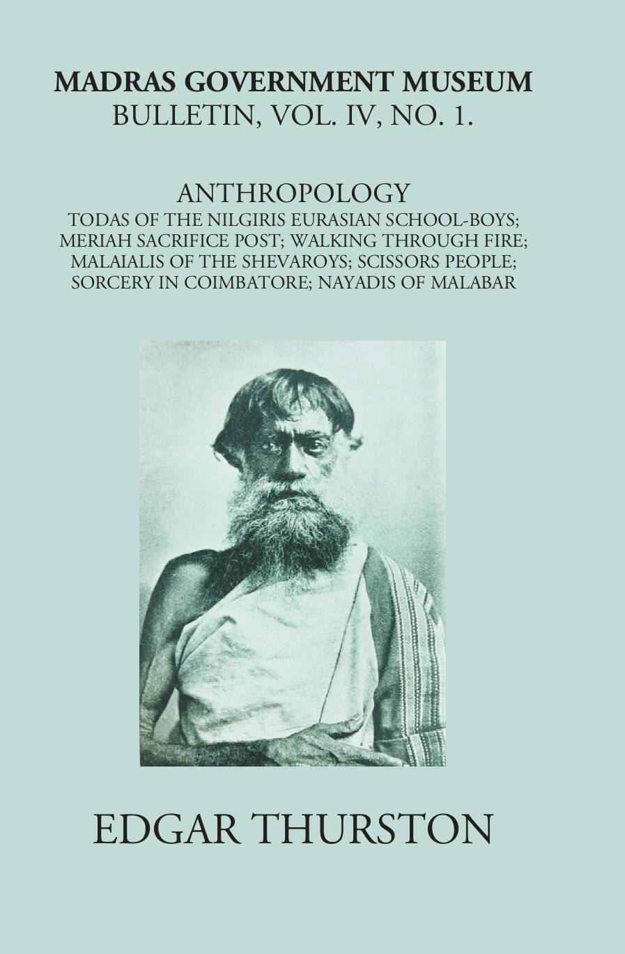 Madras Government Museum Bulletin, Anthropology Todas Of The Nilgiris; Eurasian School-Boys; Meriah Sacrifice Post; Walking Through Fire; Malaialis Of The Shevaroys; Scissors People; Sorcery In Coimbatore; Nayadis Of Malabar Vol. 4th, No. 1 - Gyan Books | Grocsy