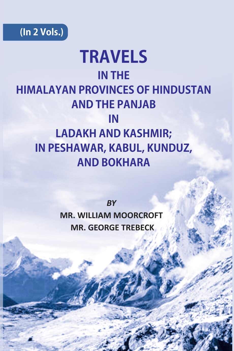 Travels in The Himalayan Provinces Of Hindu Stanand The Panjab In Ladakh And Kashmir; In Peshawar, Kabul, Kunduz, Andbokhara 2 Vols. Set - Gyan Books | Grocsy