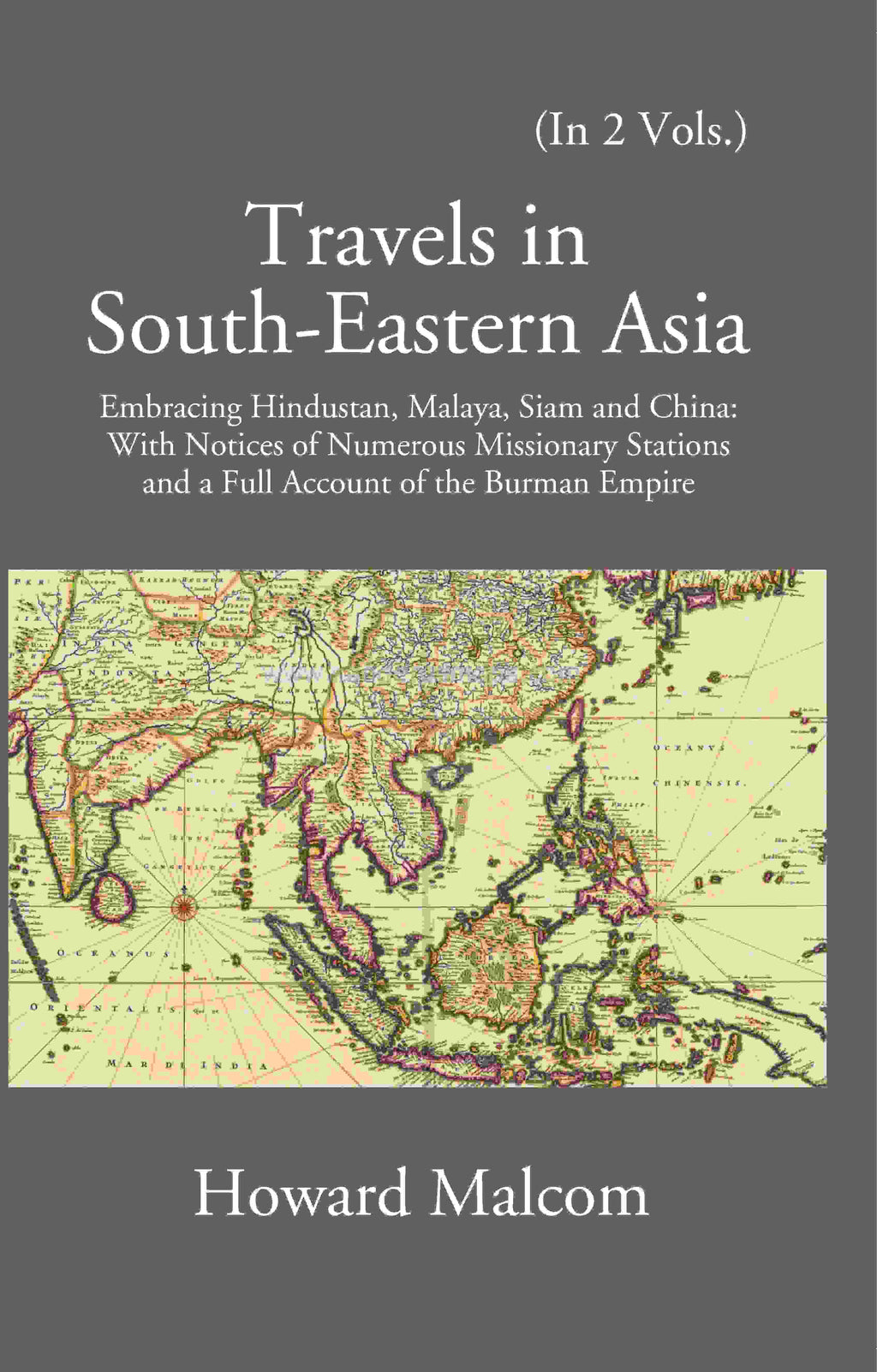 Travels in South Eastern Asia embracing Hindustan, Malaya, Siam and China with notices of numerous Mission Stations and a full account of Burman Empire 2 Vols. Set - Gyan Books | Grocsy