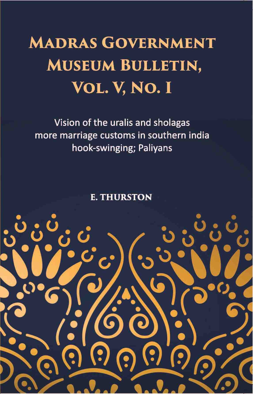 Madras Government Museum Bulletin, Anthropology Vision Of The Uralis And Sholagas; More Marriage Customs In Southern India; Hook-Swinging; Paliyans Vol. 5th, No. 1 - Gyan Books | Grocsy