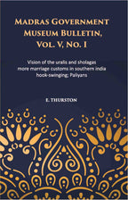 Madras Government Museum Bulletin, Anthropology Vision Of The Uralis And Sholagas; More Marriage Customs In Southern India; Hook-Swinging; Paliyans Vol. 5th, No. 1 - Gyan Books | Grocsy