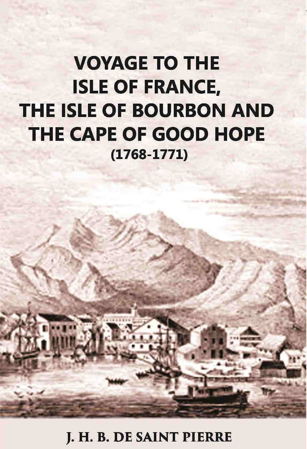 Voyage To The Isle Of France The Isle Of Bourbon And The Cape Of Good Hope 1768-1771: With Observations And - Gyan Books | Grocsy