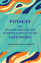Voyage Tog Oa And Back (1583 - 1592): With His Account Of The East Indies (From Linschoten’S Discourse Of Voyages, In 1598) - Gyan Books | Grocsy