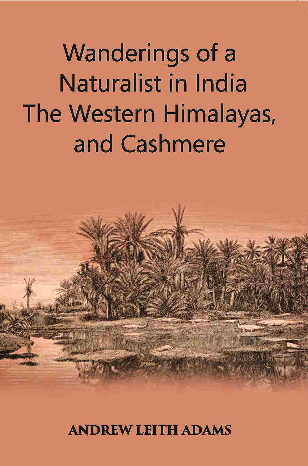 Wanderings Of A Naturalist In India: The Western Himalayas, And Cashmere - Gyan Books | Grocsy